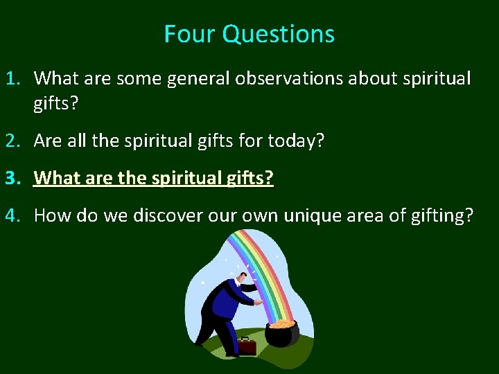 Four Questions 1. What are some general observations about spiritual gifts? 2. Are all