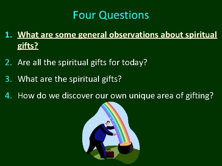 Four Questions 1. What are some general observations about spiritual gifts? 2. Are all