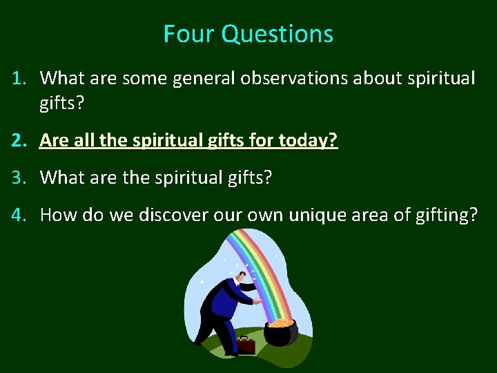 Four Questions 1. What are some general observations about spiritual gifts? 2. Are all