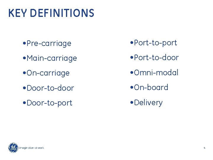 KEY DEFINITIONS • Pre-carriage • Port-to-port • Main-carriage • Port-to-door • On-carriage • Omni-modal