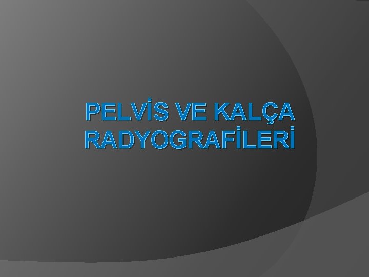 PELVİS VE KALÇA RADYOGRAFİLERİ 