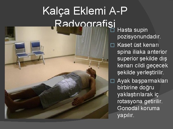 Kalça Eklemi A-P Radyografisi � Hasta supin pozisyonundadır. � Kaset üst kenarı spina iliaka