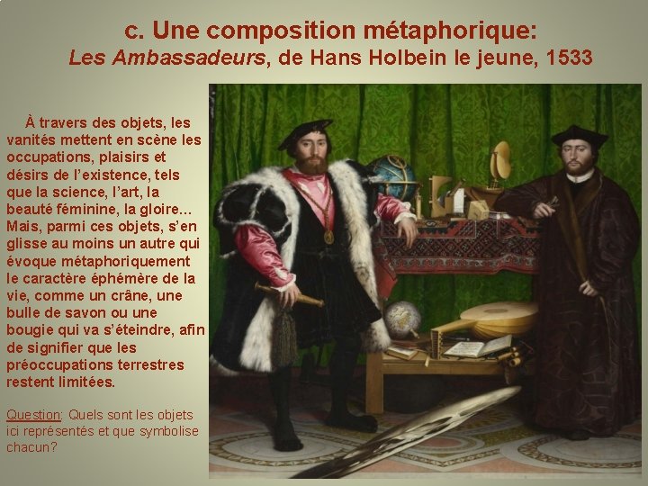 c. Une composition métaphorique: Les Ambassadeurs, de Hans Holbein le jeune, 1533 À travers