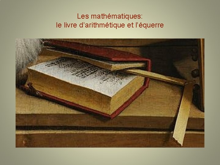 Les mathématiques: le livre d’arithmétique et l’équerre Les mathématiques: le livre d’arithmétique et l’équerre