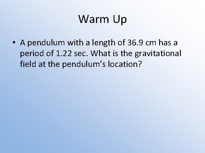 Warm Up • A pendulum with a length of 36. 9 cm has a