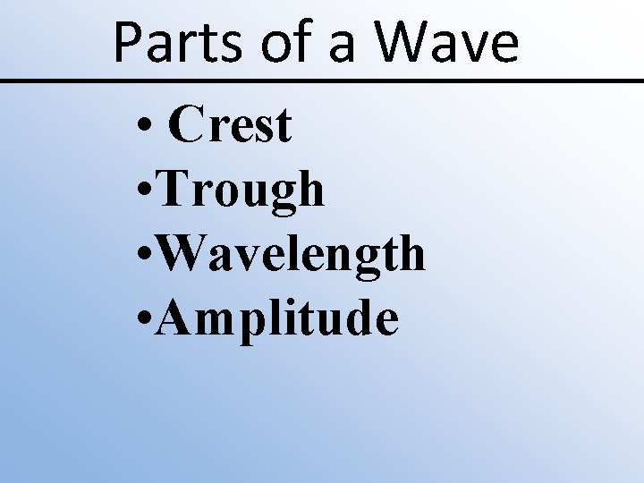 Parts of a Wave • Crest • Trough • Wavelength • Amplitude 