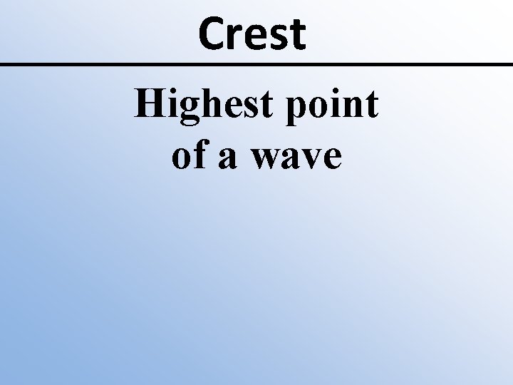 Crest Highest point of a wave 