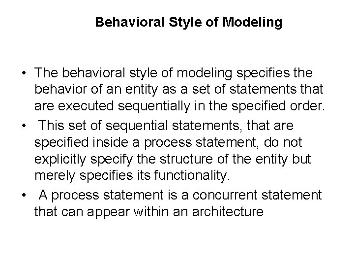 Behavioral Style of Modeling • The behavioral style of modeling specifies the behavior of Behavioral Style of Modeling • The behavioral style of modeling specifies the behavior of