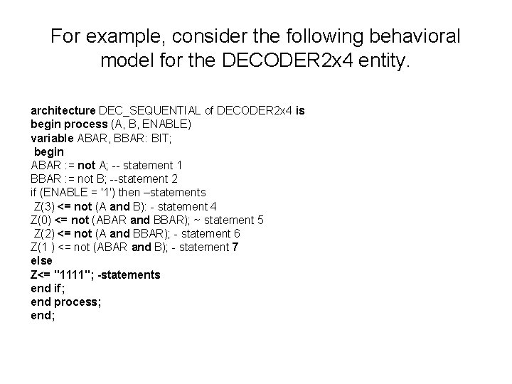 For example, consider the following behavioral model for the DECODER 2 x 4 entity. For example, consider the following behavioral model for the DECODER 2 x 4 entity.