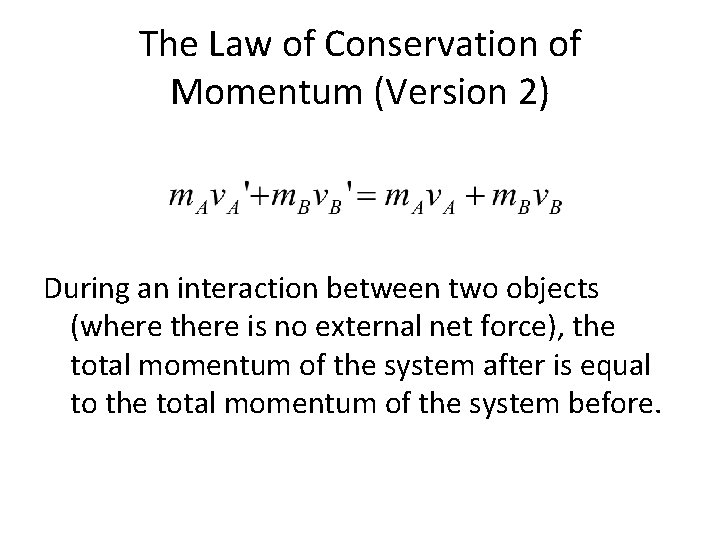 The Law of Conservation of Momentum (Version 2) During an interaction between two objects