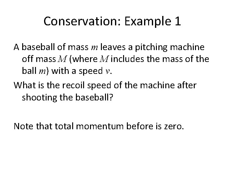 Conservation: Example 1 A baseball of mass m leaves a pitching machine off mass