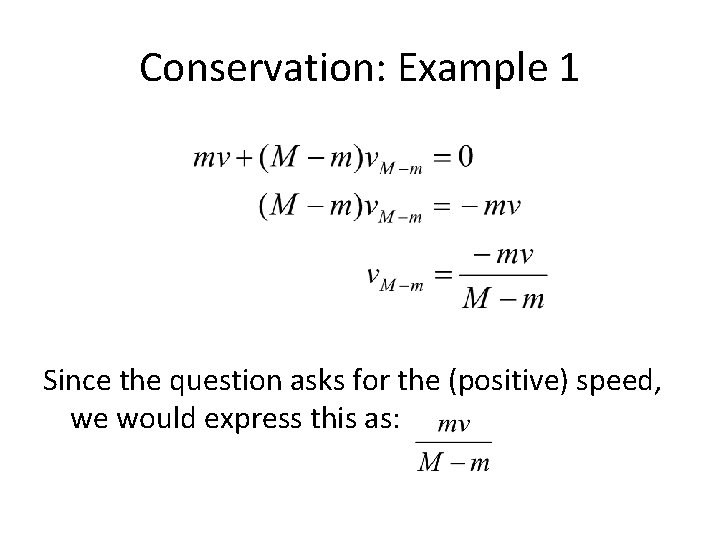 Conservation: Example 1 Since the question asks for the (positive) speed, we would express