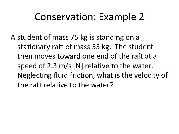 Conservation: Example 2 A student of mass 75 kg is standing on a stationary