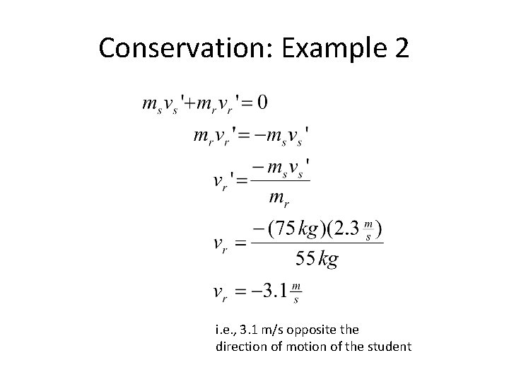 Conservation: Example 2 i. e. , 3. 1 m/s opposite the direction of motion
