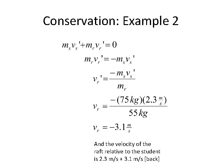 Conservation: Example 2 And the velocity of the raft relative to the student is