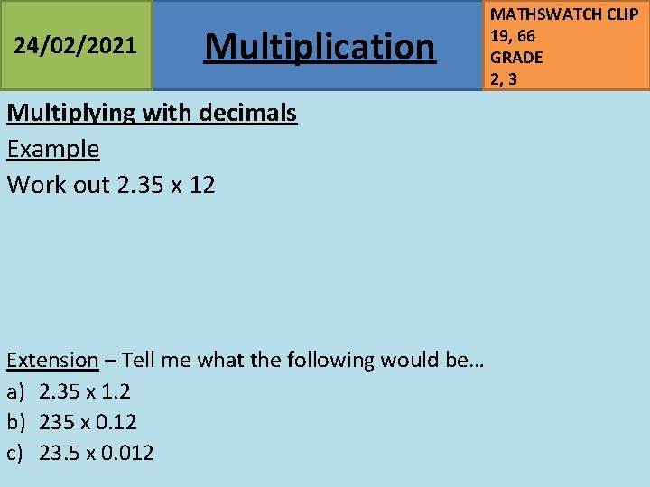 24/02/2021 Multiplication Multiplying with decimals Example Work out 2. 35 x 12 Extension –