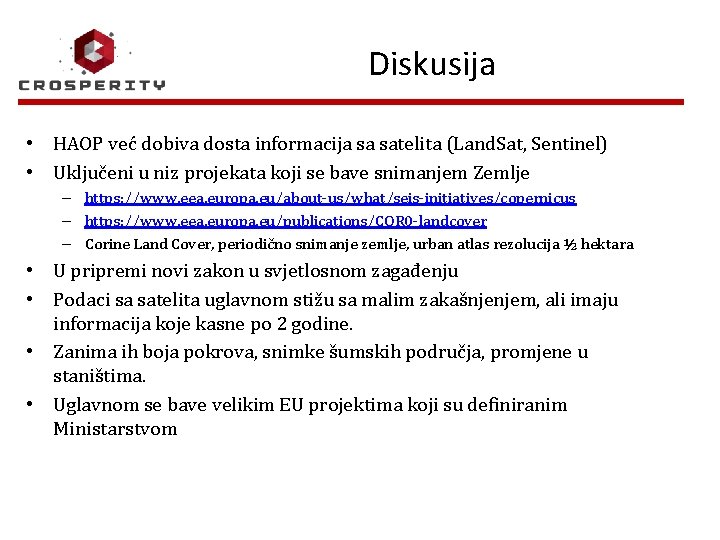 Diskusija • HAOP već dobiva dosta informacija sa satelita (Land. Sat, Sentinel) • Uključeni