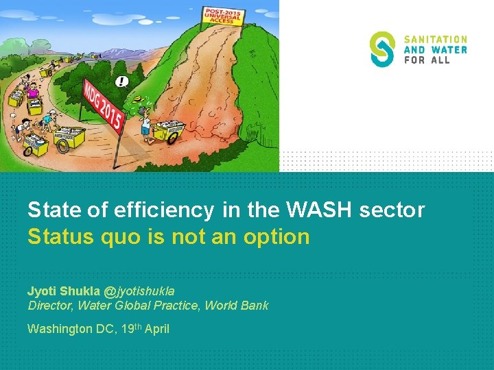 State of efficiency in the WASH sector Status quo is not an option Jyoti