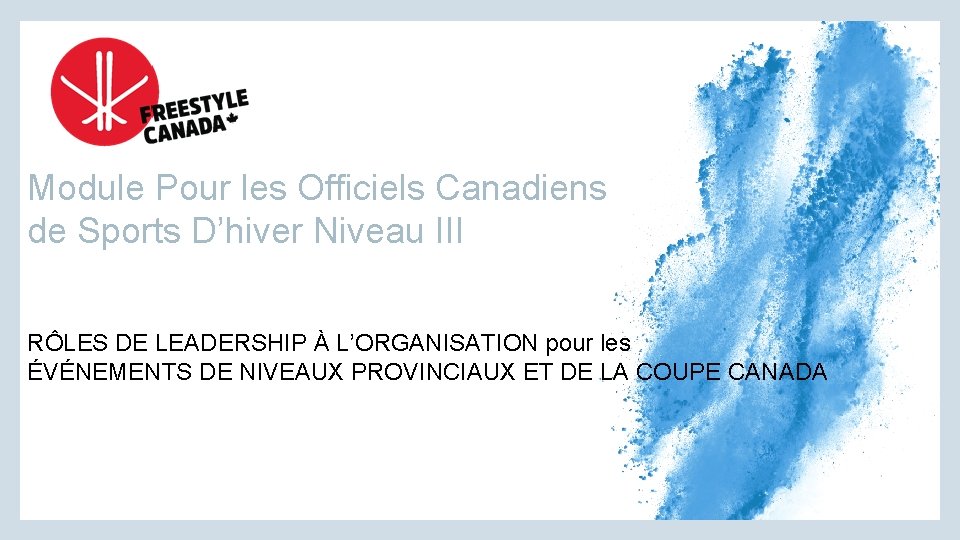 Module Pour les Officiels Canadiens de Sports D’hiver Niveau III RÔLES DE LEADERSHIP À