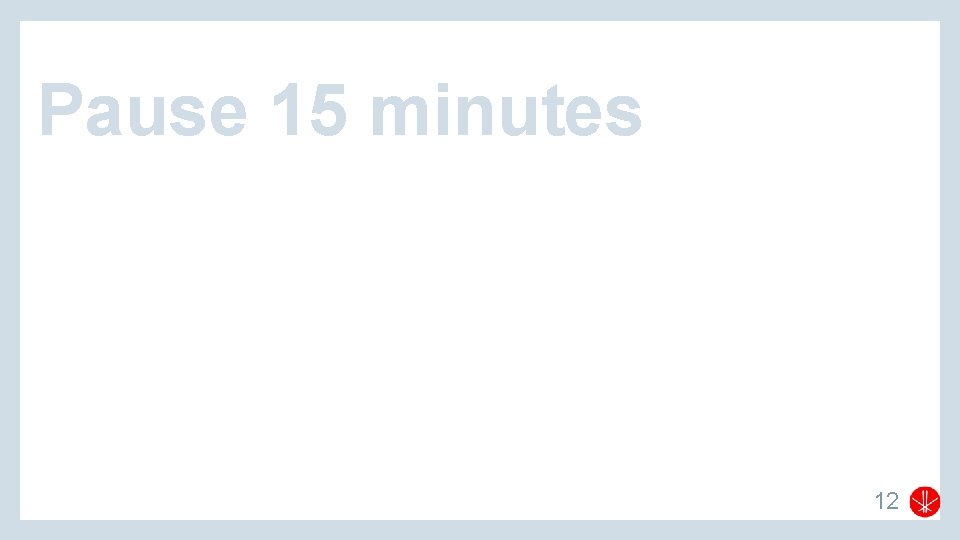 Pause 15 minutes 12 