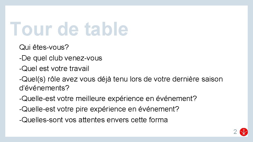 Tour de table Qui êtes-vous? -De quel club venez-vous -Quel est votre travail -Quel(s)