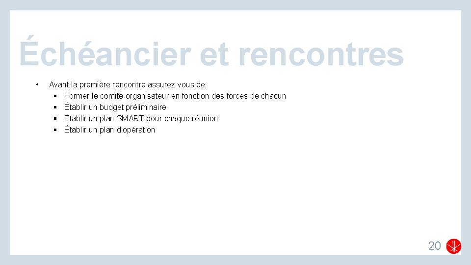 Échéancier et rencontres • Avant la première rencontre assurez vous de: § Former le