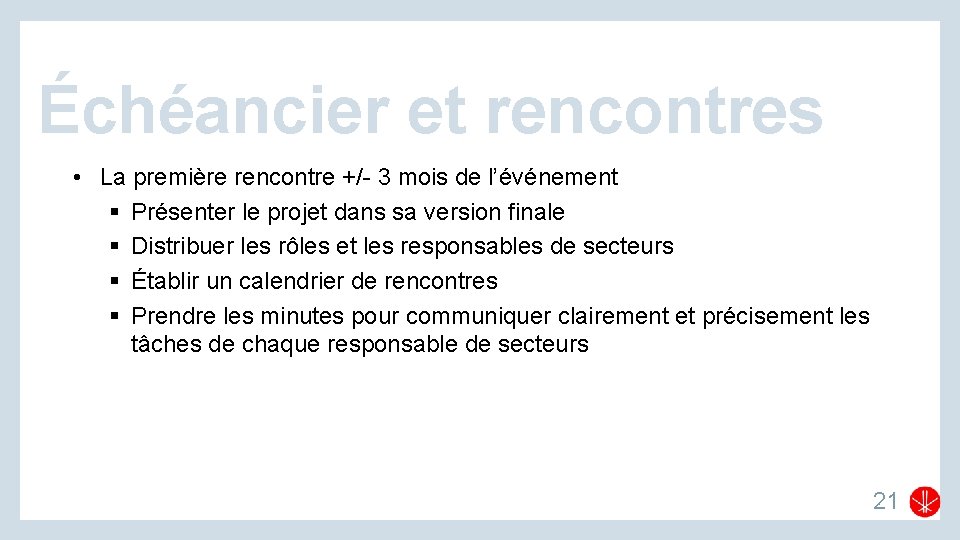 Échéancier et rencontres • La première rencontre +/- 3 mois de l’événement § Présenter