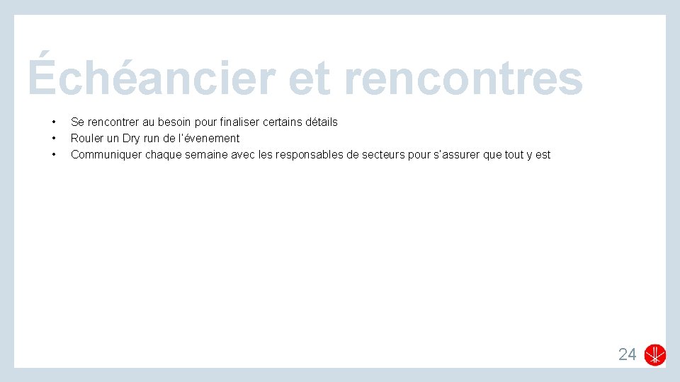 Échéancier et rencontres • • • Se rencontrer au besoin pour finaliser certains détails