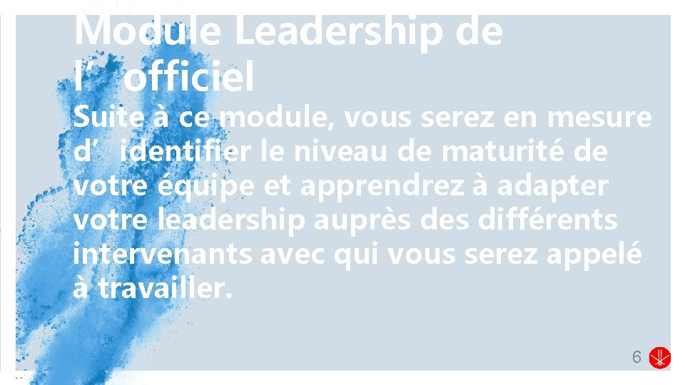 Module Leadership de l’officiel Partnership Proposal 6 Suite à ce module, vous serez en