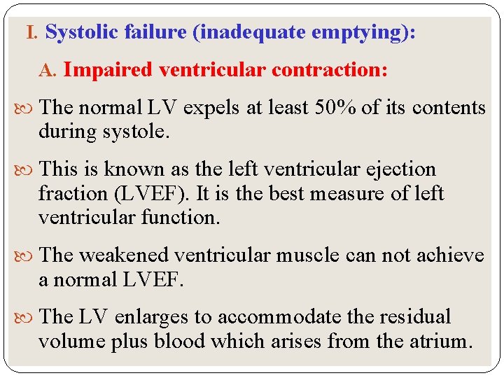 I. Systolic failure (inadequate emptying): A. Impaired ventricular contraction: The normal LV expels at