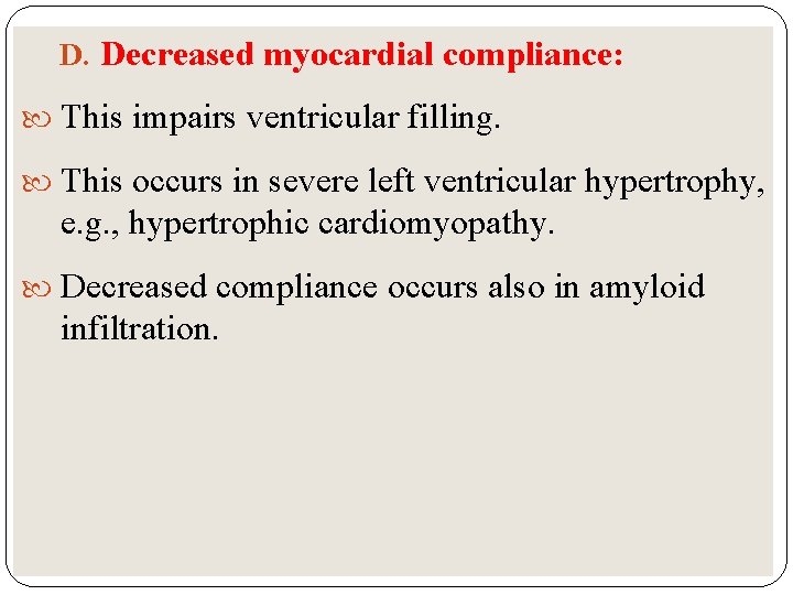 D. Decreased myocardial compliance: This impairs ventricular filling. This occurs in severe left ventricular