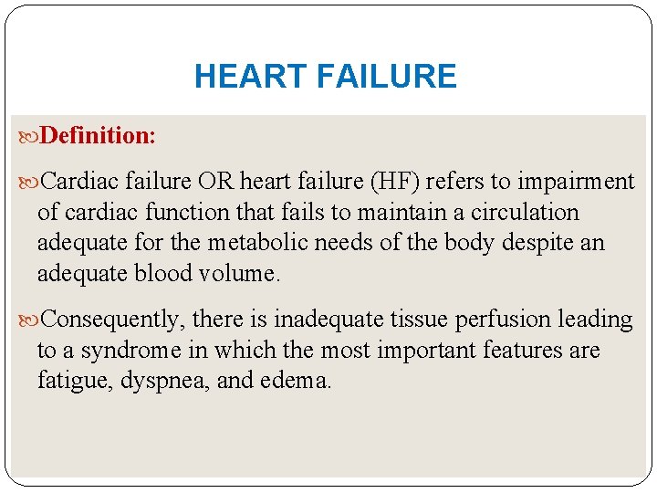 HEART FAILURE Definition: Cardiac failure OR heart failure (HF) refers to impairment of cardiac