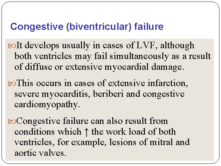 Congestive (biventricular) failure It develops usually in cases of LVF, although both ventricles may