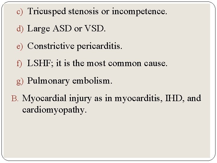 c) Tricusped stenosis or incompetence. d) Large ASD or VSD. e) Constrictive pericarditis. f)