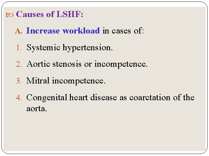  Causes of LSHF: A. Increase workload in cases of: 1. Systemic hypertension. 2.