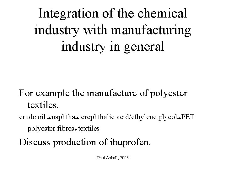 Integration of the chemical industry with manufacturing industry in general For example the manufacture