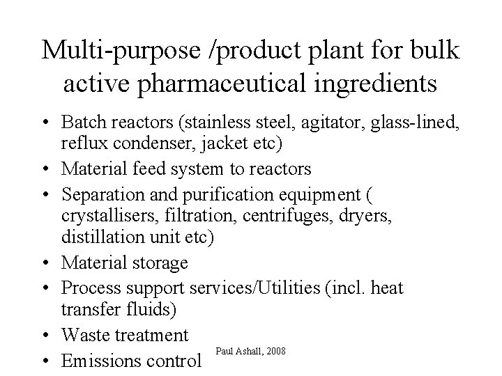 Multi-purpose /product plant for bulk active pharmaceutical ingredients • Batch reactors (stainless steel, agitator,