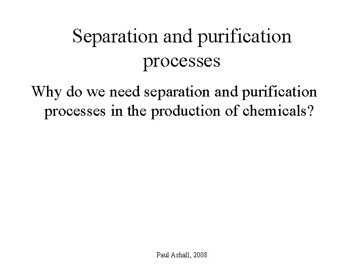 Separation and purification processes Why do we need separation and purification processes in the