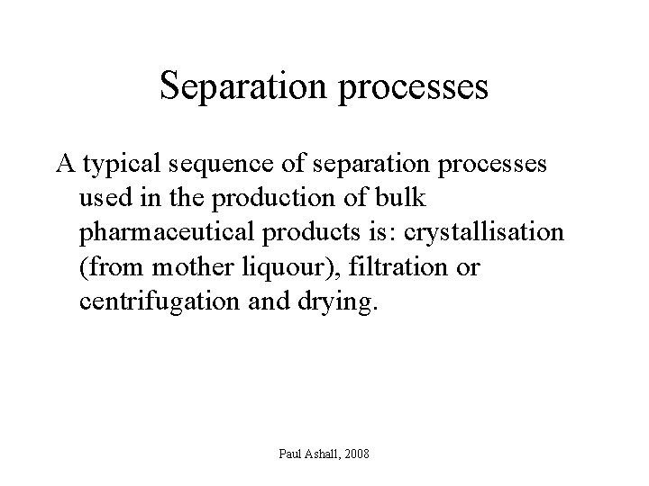 Separation processes A typical sequence of separation processes used in the production of bulk