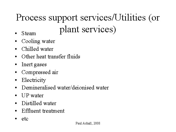 Process support services/Utilities (or plant services) • Steam • • • Cooling water Chilled