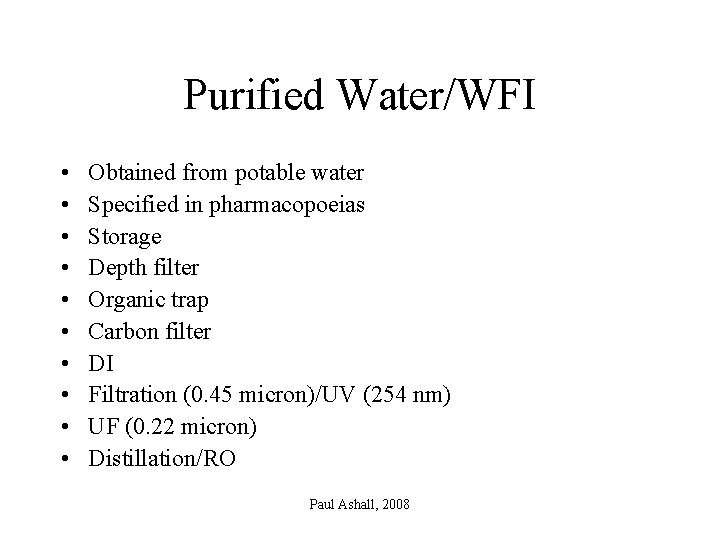 Purified Water/WFI • • • Obtained from potable water Specified in pharmacopoeias Storage Depth