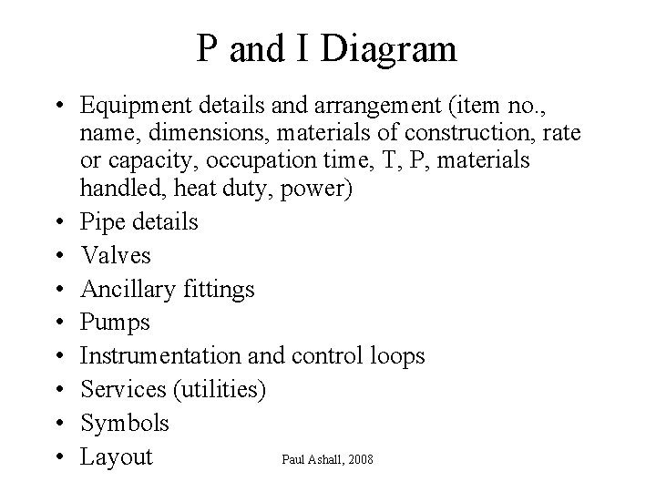 P and I Diagram • Equipment details and arrangement (item no. , name, dimensions,