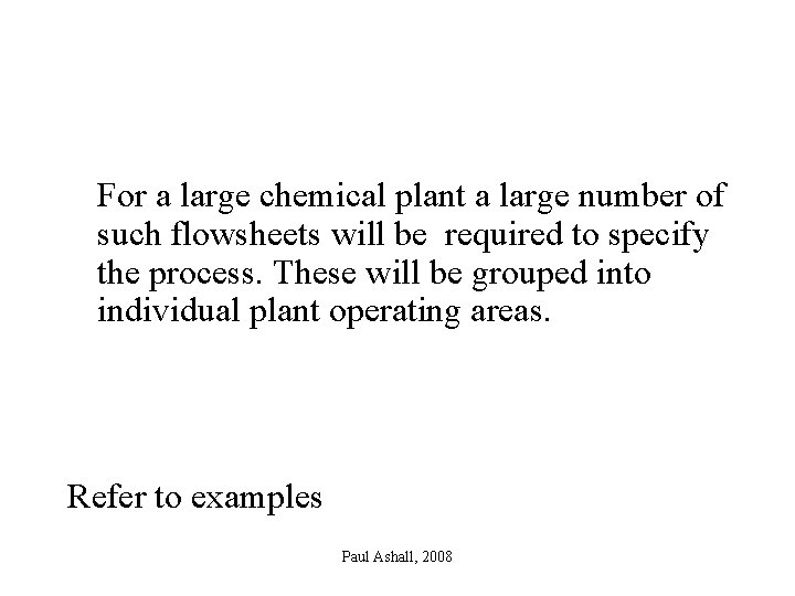 For a large chemical plant a large number of such flowsheets will be required