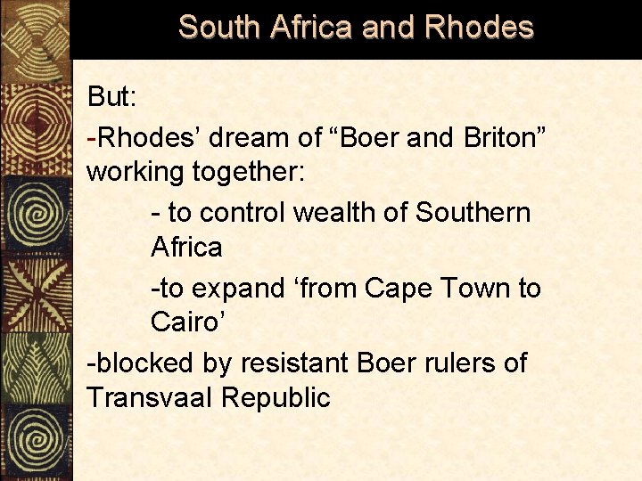 South Africa and Rhodes But: -Rhodes’ dream of “Boer and Briton” working together: -