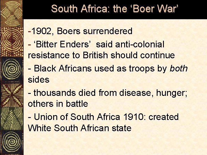 South Africa: the ‘Boer War’ -1902, Boers surrendered - ‘Bitter Enders’ said anti-colonial resistance