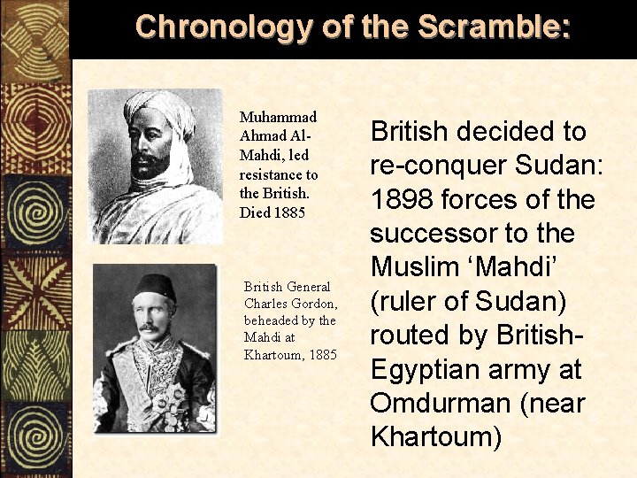 Chronology of the Scramble: Muhammad Ahmad Al. Mahdi, led resistance to the British. Died