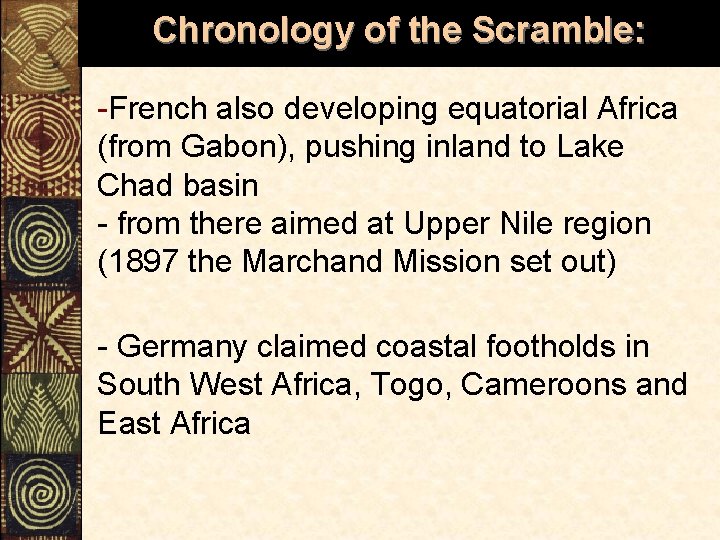 Chronology of the Scramble: -French also developing equatorial Africa (from Gabon), pushing inland to