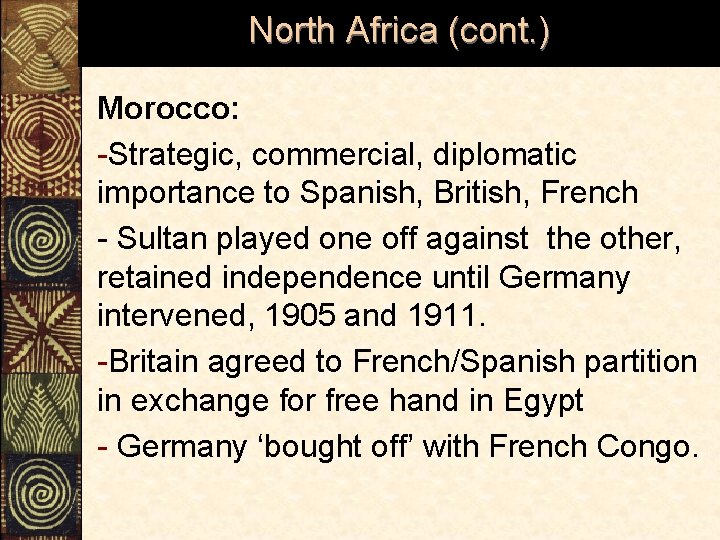 North Africa (cont. ) Morocco: -Strategic, commercial, diplomatic importance to Spanish, British, French -