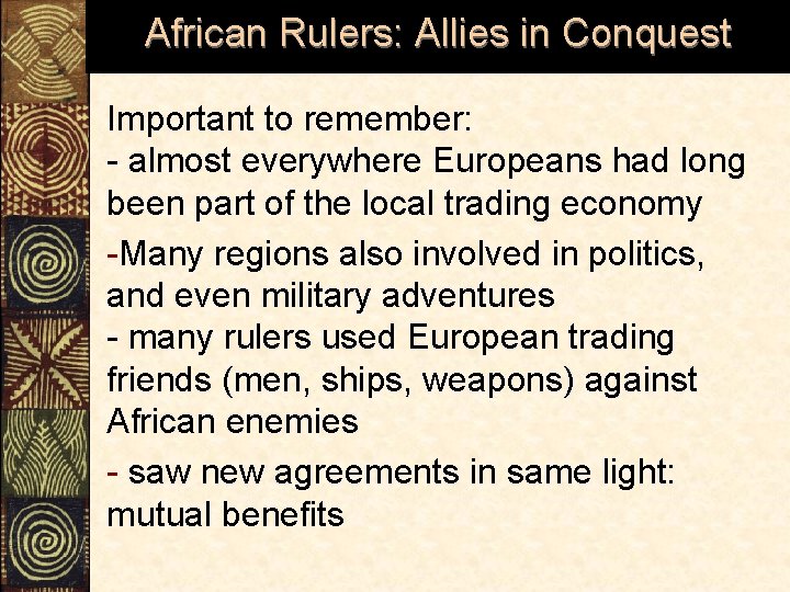 African Rulers: Allies in Conquest Important to remember: - almost everywhere Europeans had long