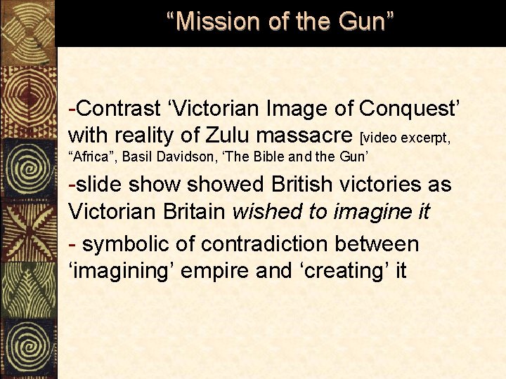 “Mission of the Gun” -Contrast ‘Victorian Image of Conquest’ with reality of Zulu massacre